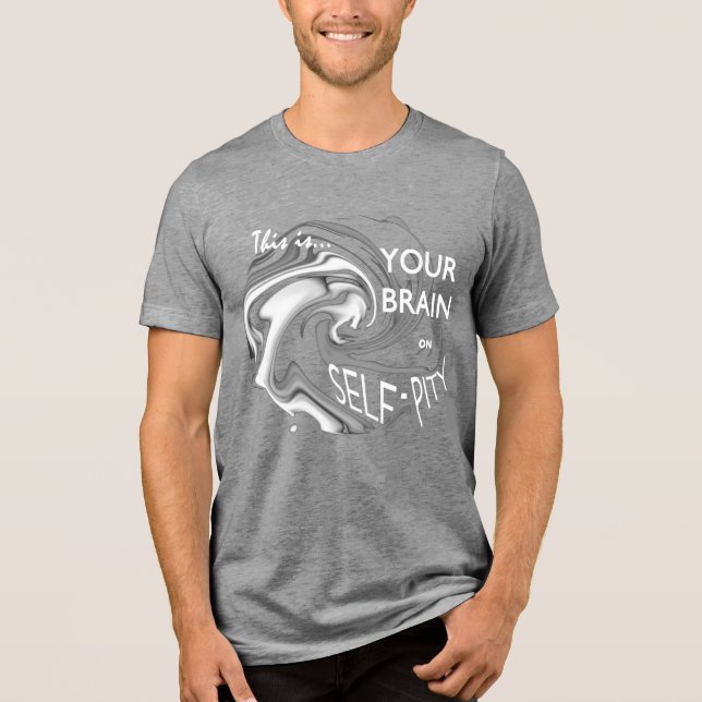 "Din hjärna på självgodhet" Vit Grått Humous Art T Shirt (Framsida)