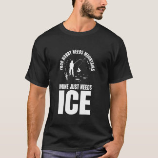 Din Hobby Behöver Berg Isfiske T Shirt
