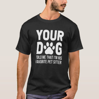 Din Hund sa att jag är hans favoritsajt. T Shirt