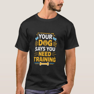 Din Hund Säger Att Du Behöver Träning Rolig Hundtr T Shirt
