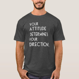 Din inställning bestämmer din riktning t-shirt