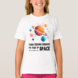 Din känsla förtjänar att ta upp rymden t shirt
