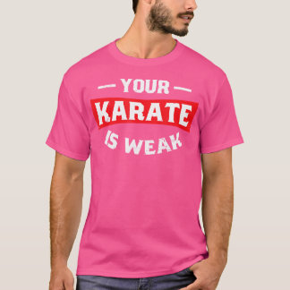Din Karate är svag Karate T Shirt