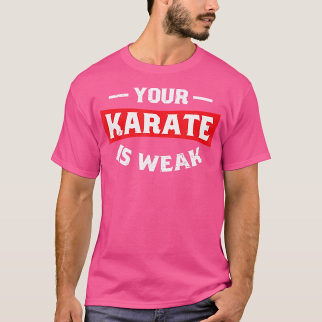 Din Karate är svag Karate T Shirt (Framsida)