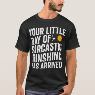 din lilla stråle av sarkastiskt solljus har anlänt t shirt