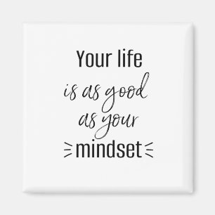 DIN LIV ÄR LIKA BRA SOM DIN MINDSET-SKÄRTA MAGNET
