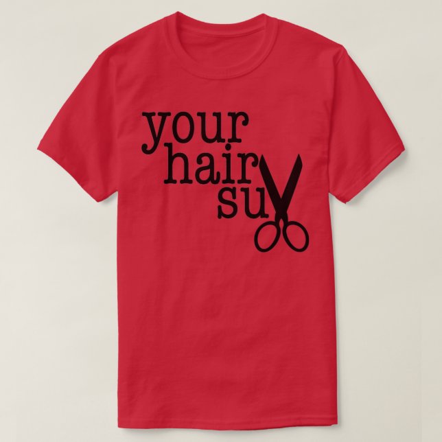 DIN Lustiga HAIR SUX-gåva till ditt favorithårdare T Shirt (Design framsida)