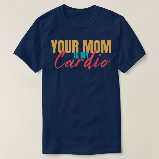 Din Mamma är min Cardio-lekne som säger Sarcastic  T Shirt (Design framsida)