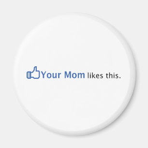 Din mamma gillar denna magnet