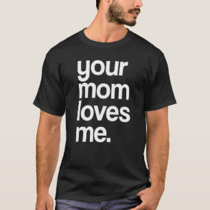 Din Mamma-Kärlek mig, provocerande nolla er Mamma- T Shirt