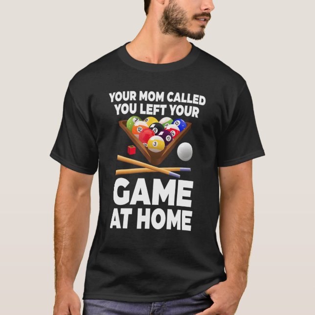 Din Mamma Ringde Du Lämnade Ditt Spel Hemma Biljar T Shirt (Framsida)