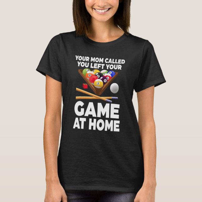 Din Mamma Ringde Du Lämnade Ditt Spel Hemma Biljar T Shirt (Framsida)