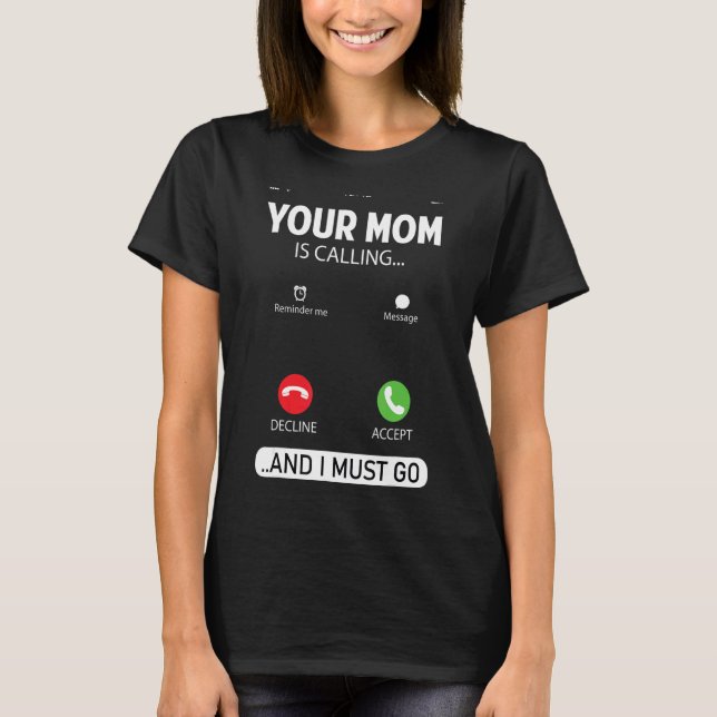 Din Mamma ringer och jag måste gå Sarcastic Sayin T Shirt (Framsida)