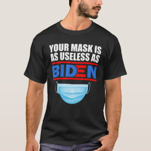 Din mask är lika användbar som Biden T Shirt