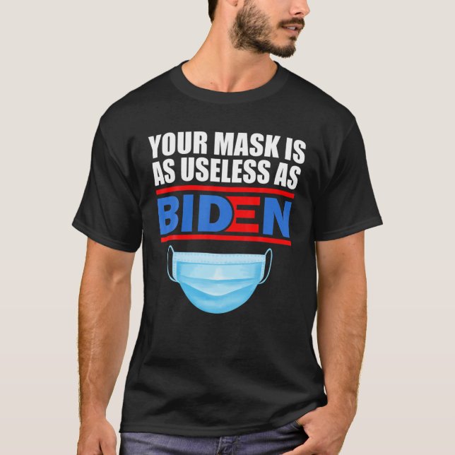 Din mask är lika användbar som Biden T Shirt (Framsida)