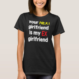 Din nästa flickvän är min Ex-flickvän Sarcasm T Shirt