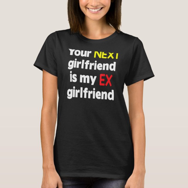 Din nästa flickvän är min Ex-flickvän Sarcasm T Shirt (Framsida)