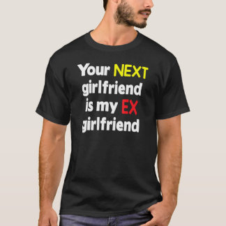 Din nästa flickvän är min exflickvän Sarcasm T Shirt