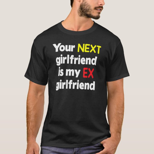 Din nästa flickvän är min exflickvän Sarcasm T Shirt (Framsida)