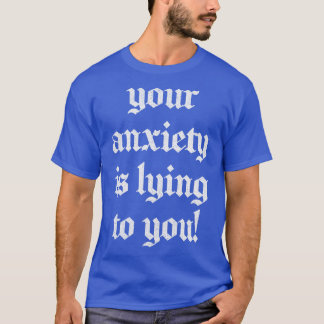 Din oro Ljuger för dig T Shirt
