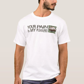 Din Pain är mitt nöje! T-tröja Tee