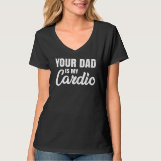 Din Pappa är min Cardio för Mors dag T Shirt