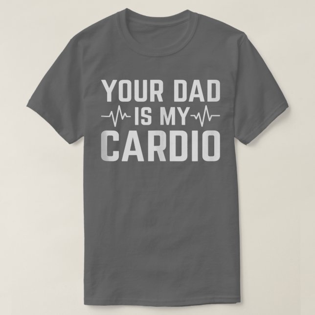 Din Pappa är min Cardio Funny Sarcastic 1554 T Shirt (Design framsida)