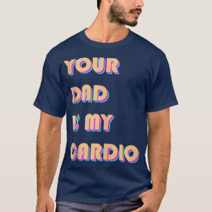 Din Pappa är min Cardio Funny Sarcastic som säger T Shirt