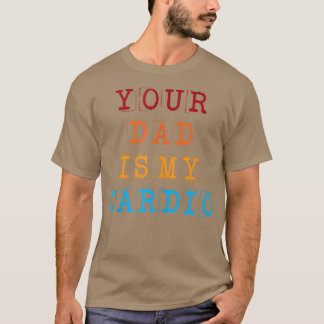 Din Pappa är min Cardio Funny Sarcastic som säger  T Shirt