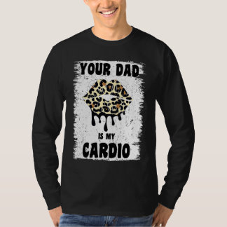Din Pappa Är Min Kardio Leopardläpps Träning Het P T Shirt