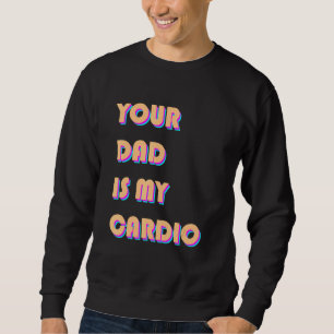 Din Pappa är min kardiosastiska övning. Lång Ärmad Tröja