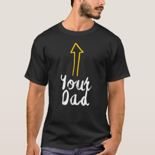din pappa-slogan med en pil som pekar på dig själv t shirt