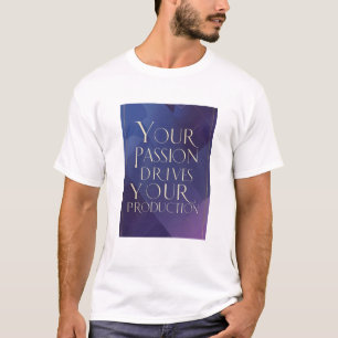 Din passion driver din produktion t shirt