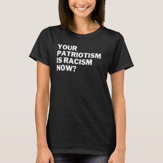 Din patriotism är rasism nu antirasismfientlig t shirt