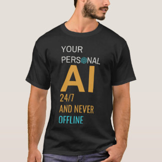 Din personliga AI-enhet - 24/7 och aldrig offline T Shirt