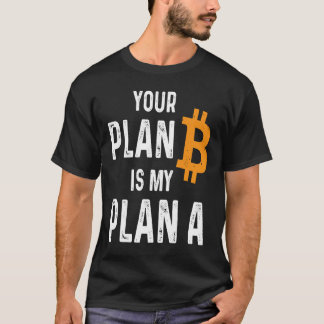 Din plan B är min plan som en bitmyntinnehavare Cr T Shirt