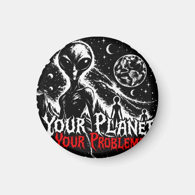 Din planet dina problem Alien rymden Sarcastic Ar Magnet (Framsidan)