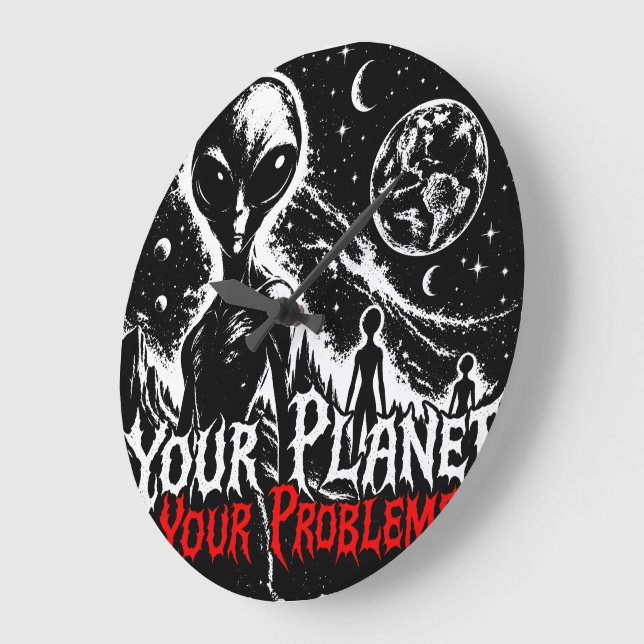Din planet dina problem Alien rymden Sarcastic Ar Stor Klocka (Vinkel)