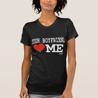 Din pojkvän älskar mig tee shirt
