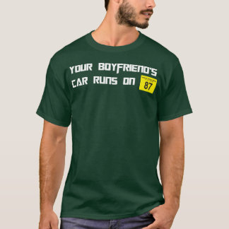 Din Pojkväns Bil Kör På 87 Oktan Roligt Skämt C T Shirt
