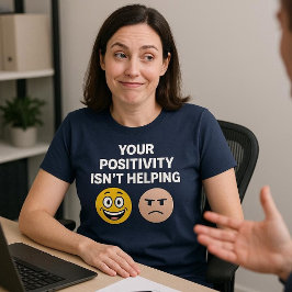 Din Positivitet Hjälper Inte T Shirt