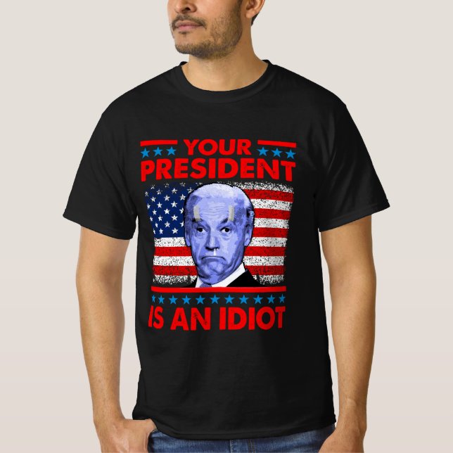 Din president är en idiot... lustig anti Joe Biden T Shirt (Framsida)