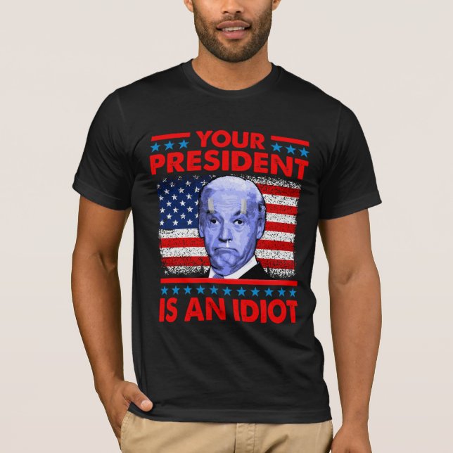 Din president är en idiot... Lustigt anti Joe Bide T Shirt (Framsida)