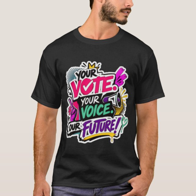 Din röst. Din röst. Vår framtid! T-shirt (Framsida)