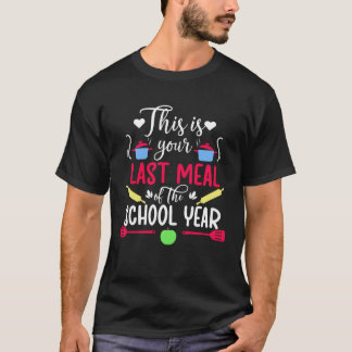 Din Sista Måltid Lunchdamen Sista Skoldagen Lunch T Shirt
