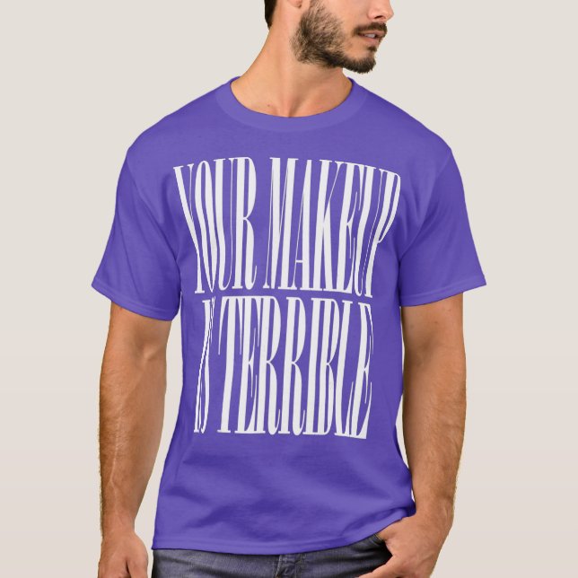 Din smink är hemsk Tshirt Drag Queen T Shirt (Framsida)
