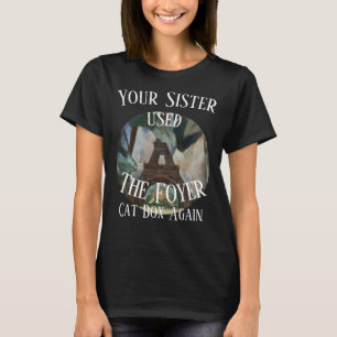 Din syster använde Foyer Cat Box igen T Shirt