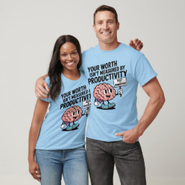 Din värld mäts inte efter produktivitet t shirt