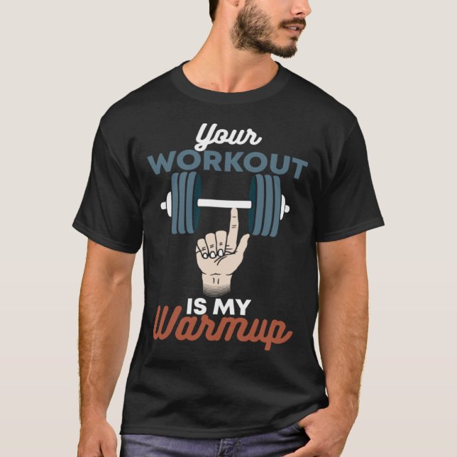 Din workout är min warmup PowerLyftande Gym T Shirt (Framsida)