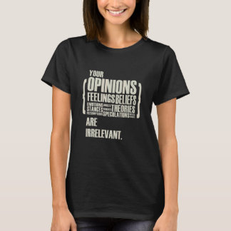 Dina åsikter och känslor är irrelevanta   t shirt